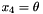 $ x_4 = \theta $